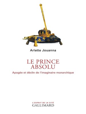 cover image of Le Prince absolu. Apogée et déclin de l'imaginaire monarchique